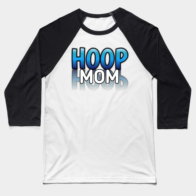 Hoop Mom -  Basketball Lovers - Sports Saying Motivational Quote Baseball T-Shirt by MaystarUniverse